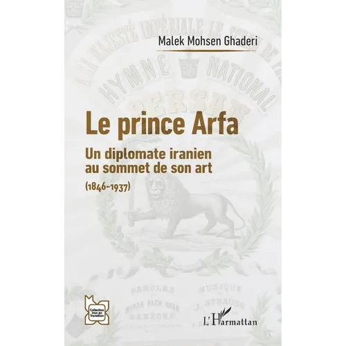 Le prince Arfa: Un diplomate iranien au sommet de son art (1846-1937)