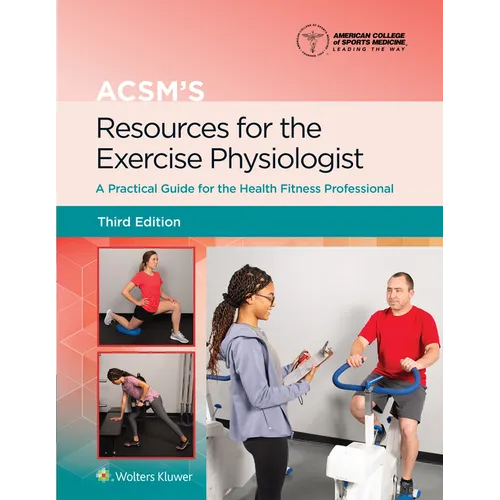 Acsm's Resources for the Exercise Physiologist: A Practical Guide for the Health Fitness Professional