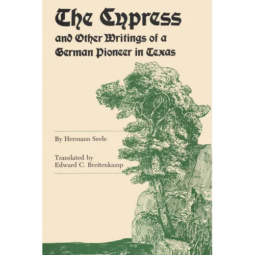 The Cypress and Other Writings of a German Pioneer in Texas