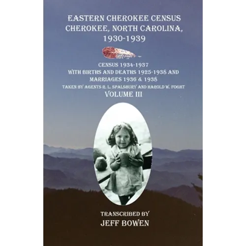 Eastern Cherokee Census Cherokee, North Carolina 1930-1939 Census 1934-1937 with Births and Deaths 1925-1938 and Marriages 1936 & 1938 Taken by Agents