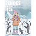 Echoes From the Ice: One Girl's Antarctic Quest to Hear What the Planet is Telling Us
