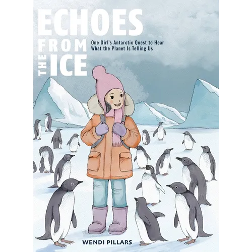Echoes From the Ice: One Girl's Antarctic Quest to Hear What the Planet is Telling Us