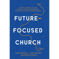 Future-Focused Church: Leading Through Change, Engaging the Next Generation, and Building a More Diverse Tomorrow