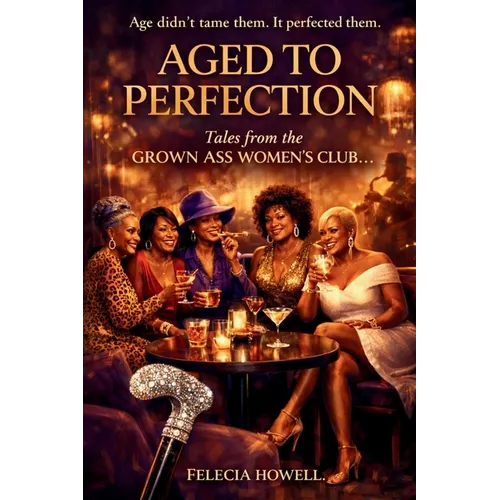 AGED TO PERFECTION Tales From The Grown Ass Women's Club