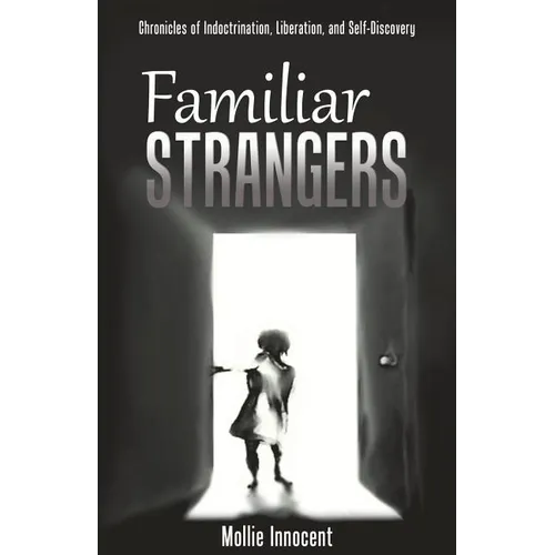 Familiar Strangers: Chronicles of Indoctrination, Liberation and Self-Discovery