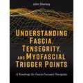 Understanding Fascia, Tensegrity, and Myofascial Trigger Points: A Roadmap for Fascia-Focused Therapists