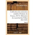 Collection Des Mémoires Relatifs À l'Histoire de France, 69-70. Mémoires Du Maréchal de Villars
