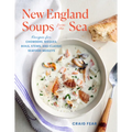 New England Soups from the Sea: Recipes for Chowders, Bisques, Boils, Stews, and Classic Seafood Medleys