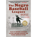 The Negro Baseball Leagues: Tales of Umpiring Legendary Players, Breaking Barriers, and Making American History