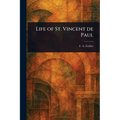 Life of St. Vincent De Paul