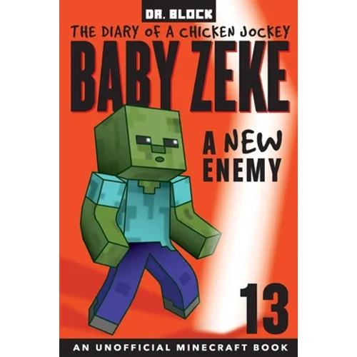 Baby Zeke -- A New Enemy: The Diary of a Chicken Jockey, Book 13 (an Unofficial Minecraft book)