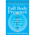 Full Body Presence: Learning to Listen to Your Body's Wisdom