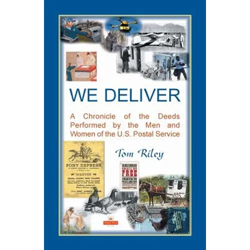 We Deliver: A Chronicle of the Deeds Performed by the Men and Women of the U.S. Postal Service