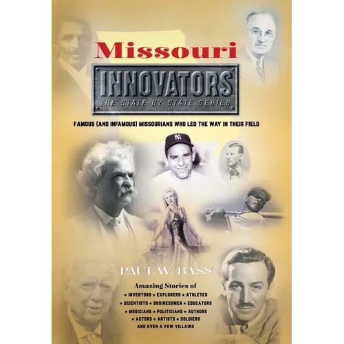 Missouri Innovators: Famous (and Infamous) Missourians Who Led the Way in Their Field