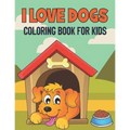 I Love Dogs Coloring Book For Kids: 50 Baby Dog Coloring Pages