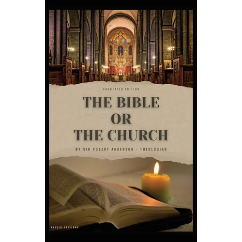 The Bible or the Church: Annotated Edition