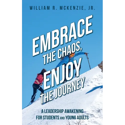 Embrace the Chaos, Enjoy the Journey: A Leadership Awakening for Students and Young Adults