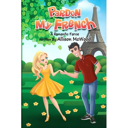 Pardon My French: A Romantic Farce
