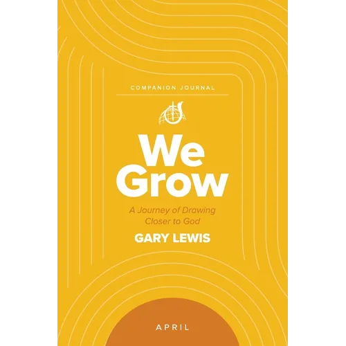 We Grow Companion Journal: A Journey of Drawing Closer to God - April