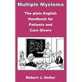 Multiple Myeloma - The Plain English Handbook for Patients and Care Givers