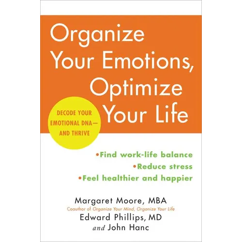 Organize Your Emotions, Optimize Your Life: Decode Your Emotional Dna-And Thrive