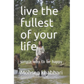 live the fullest of your life: simple way to be happy