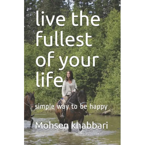 live the fullest of your life: simple way to be happy