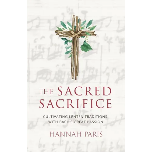 The Sacred Sacrifice: Cultivating Lenten Traditions with Bach's Great Passion