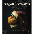Vegan Treasures of India: 60 Home-Style Recipes That Capture the Country's Favorite Flavors
