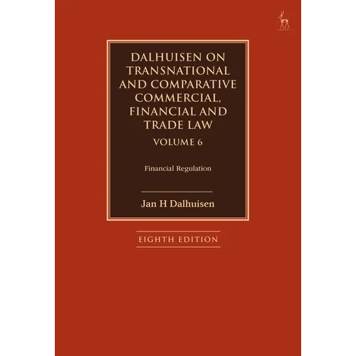 Dalhuisen on Transnational and Comparative Commercial, Financial and Trade Law Volume 6: Financial Regulation