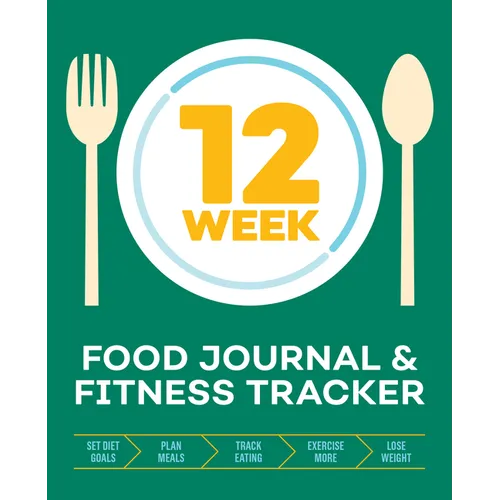 12-Week Food Journal and Fitness Tracker: Track Eating, Plan Meals, and Set Diet and Exercise Goals for Optimal Weight Loss