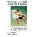 Wrestling Legacy Data to the Web & Beyond: Practical Solutions for Managers & Technicians