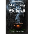 Mastering the Art of Witchcraft: Building a Practical Foundation
