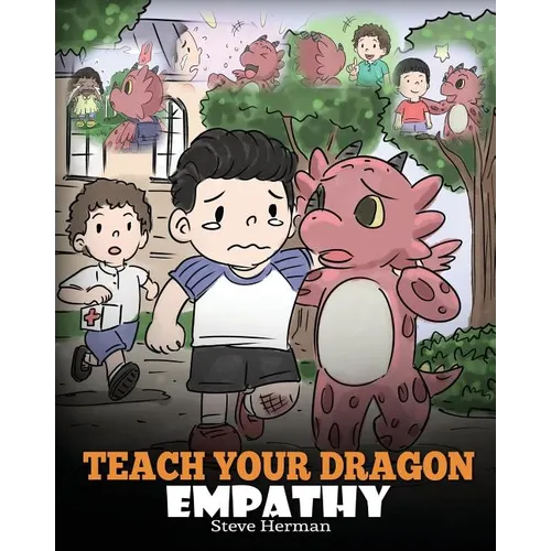 Teach Your Dragon Empathy: Help Your Dragon Understand Empathy. A Cute Children Story To Teach Kids Empathy, Compassion and Kindness.