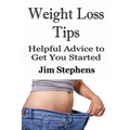 Weight Loss Tips: Helpful Advice to Get You Started