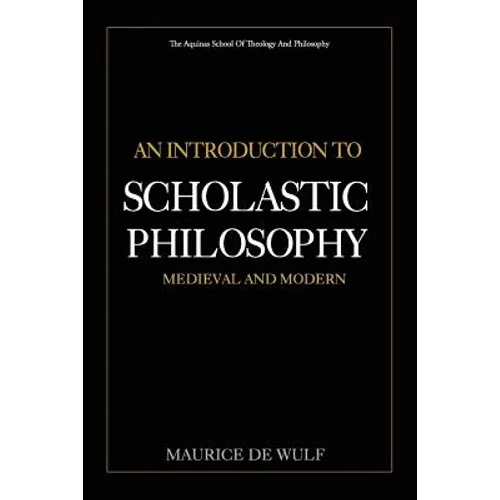 An Introduction to Scholastic Philosophy: Medieval and Modern