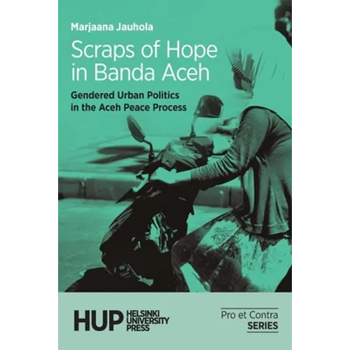 Scraps of Hope in Banda Aceh: Gendered Urban Politics in the Aceh Peace Process