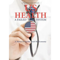 US Health: A Failed System: A Threat to Society and the Economy