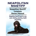 Neapolitan Mastiff. Neapolitan Mastiff Complete Owners Manual. Neapolitan Mastiff book for care, costs, feeding, grooming, health and training.