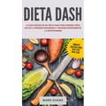 Dieta DASH: La guía definitiva de dieta DASH para perder peso, bajar la presión sanguínea y detener rápidamente la hipertensión (Spanish Edition)