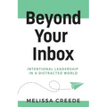 Beyond Your Inbox: Intentional Leadership in a Distracted World x: