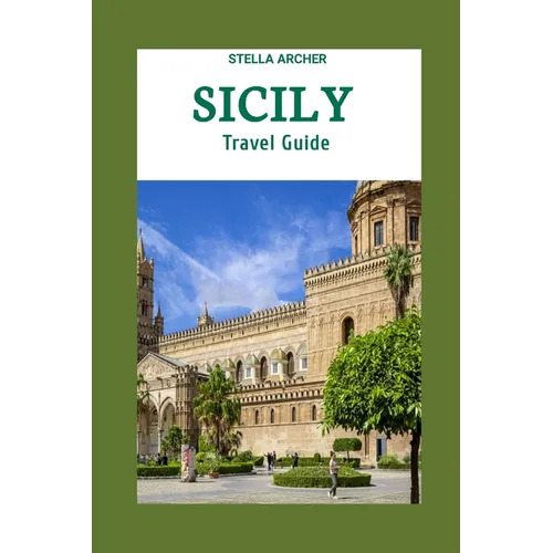 Sicily Travel Guide 2024: Sicily Odyssey: Crafting Your Epic Journey in the Year 2024