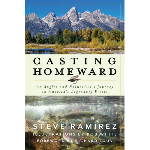Casting Homeward: An Angler and Naturalist's Journey to America's Legendary Rivers