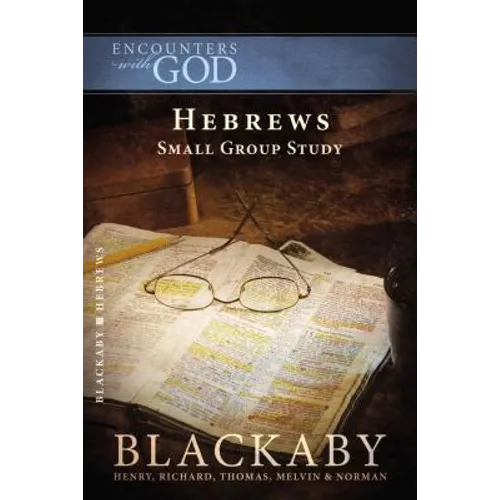 Hebrews: A Blackaby Bible Study Series