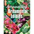 Extraordinary Ornamental Edibles: 100 Perennials, Trees, Shrubs and Vines for Canadian Gardens