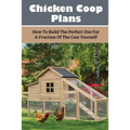 Chicken Coop Plans: How To Build The Perfect One For A Fraction Of The Cost Yourself: How To Determine Your Chicken Flock Size And Space Needs