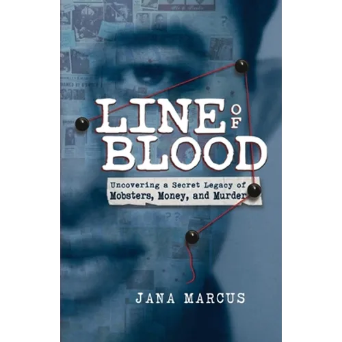 Line of Blood: Uncovering a Secret Legacy of Mobsters, Money, and Murder