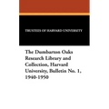 The Dumbarton Oaks Research Library and Collection, Harvard University, Bulletin No. 1, 1940-1950