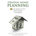 Strategic Money Planning: 8 Easy Ways To Put Your House In Order