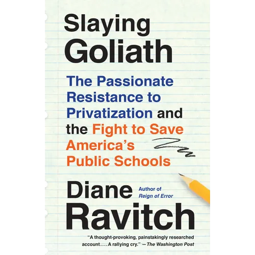 Slaying Goliath: The Passionate Resistance to Privatization and the Fight to Save America's Public Schools